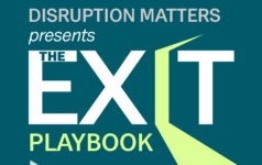 Disruption Matters: The Exit Playbook